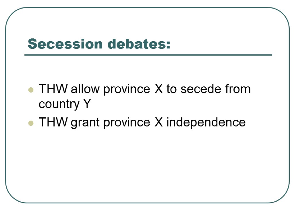 Secession debates: THW allow province X to secede from country Y THW grant province